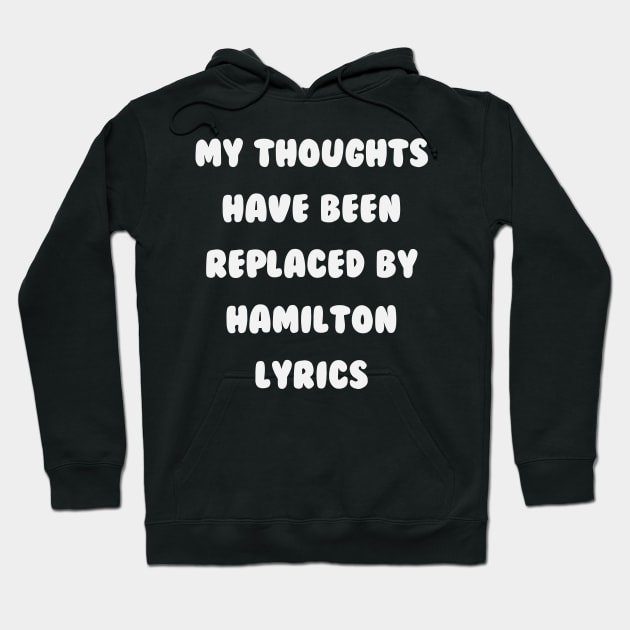 My Thoughts Have Been Replaced By Hamilton Lyrics - Hamilton Hoodie by kdpdesigns